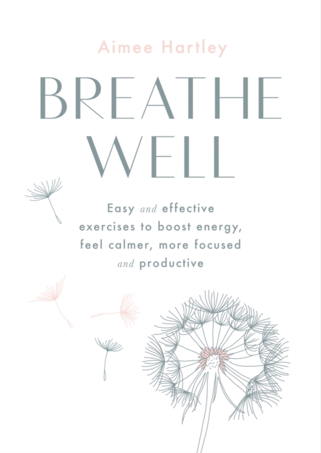 Breathe Well : Easy and effective exercises to boost energy, feel calmer, more focused and productive, EPUB eBook