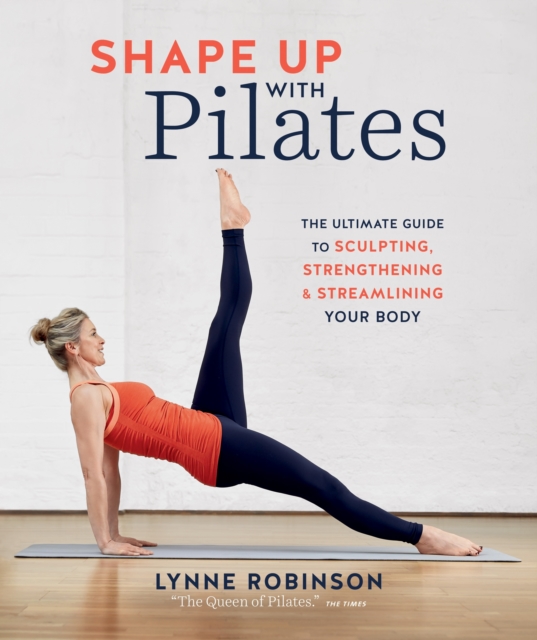 Shape Up With Pilates : The ultimate guide to sculpting, strengthening and streamlining your body, EPUB eBook
