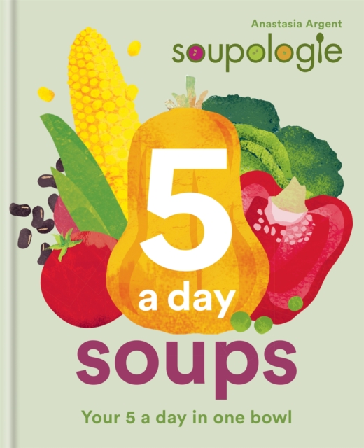 Soupologie 5 a day Soups : Your 5 a day in one bowl, Hardback Book