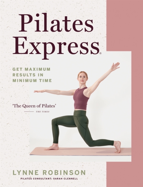 Pilates Express : Get Maximum Results in Minimum Time, Paperback / softback Book