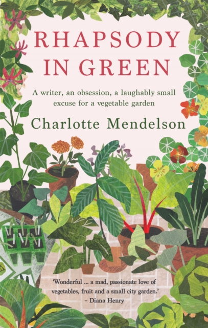 Rhapsody in Green: A Writer, an Obsession, a Laughably Small Excuse for a Vegetable Garden, Paperback / softback Book