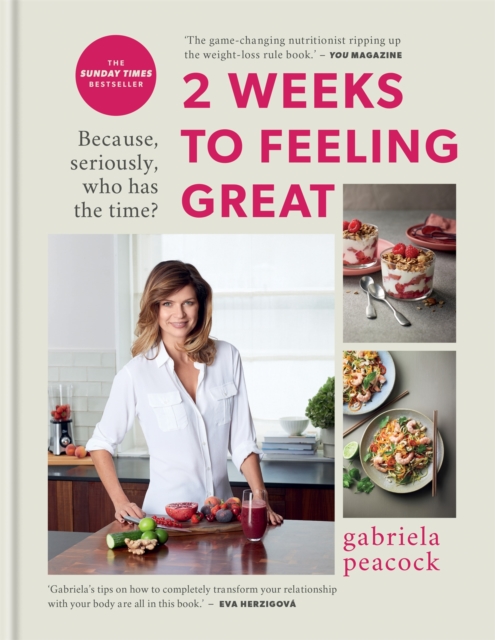 2 Weeks to Feeling Great : Because, seriously, who has the time? – THE SUNDAY TIMES BESTSELLER, Hardback Book
