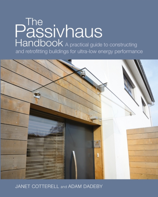 The Passivhaus Handbook : A practical guide to constructing and retrofitting buildings for ultra-low energy performance, Paperback / softback Book