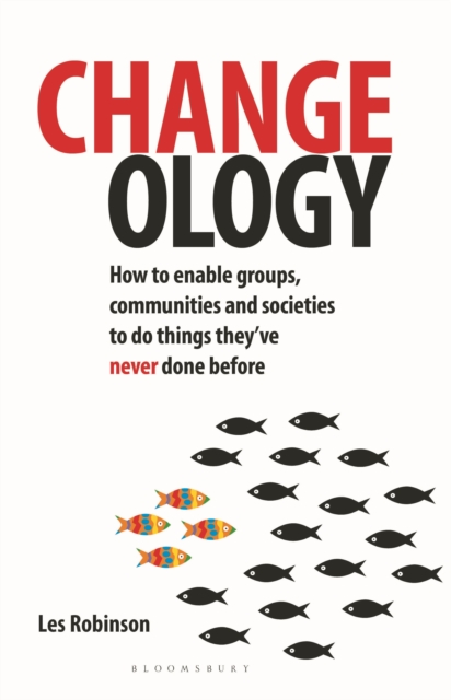 Changeology : How to enable groups, communities and societies to do things they’ve never done before, Paperback / softback Book