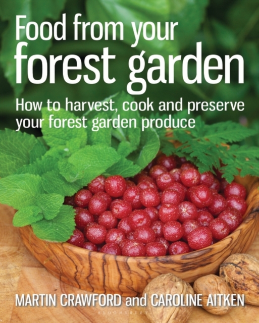 Food from your Forest Garden : How to Harvest, Cook and Preserve Your Forest Garden Produce, Paperback / softback Book