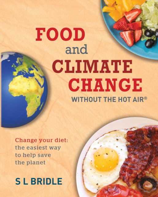 Food and Climate Change without the hot air : Change Your Diet: the Easiest Way to Help Save the Planet, Paperback / softback Book