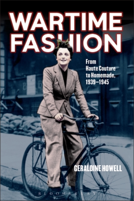 Wartime Fashion : From Haute Couture to Homemade, 1939-1945, Paperback / softback Book