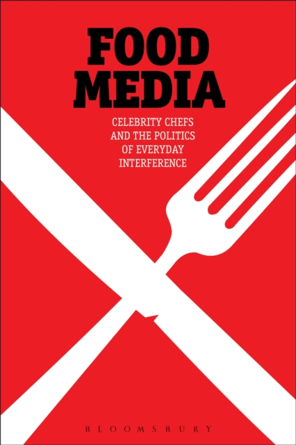 Food Media : Celebrity Chefs and the Politics of Everyday Interference, EPUB eBook