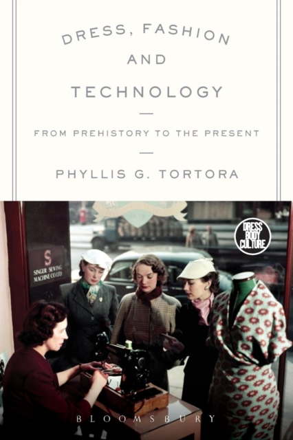 Dress, Fashion and Technology : From Prehistory to the Present, Paperback / softback Book