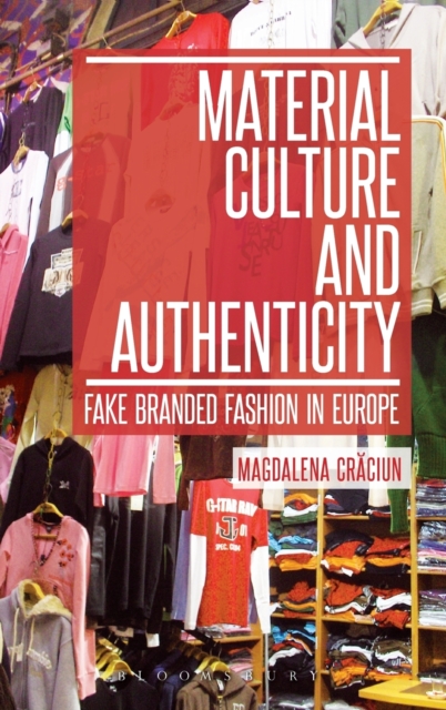 Material Culture and Authenticity : Fake Branded Fashion in Europe, Hardback Book