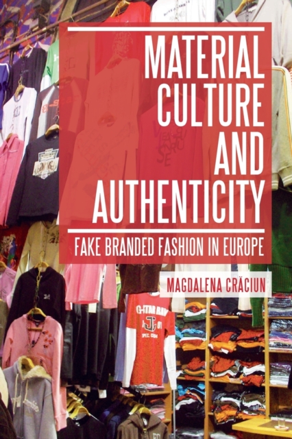 Material Culture and Authenticity : Fake Branded Fashion in Europe, Paperback / softback Book