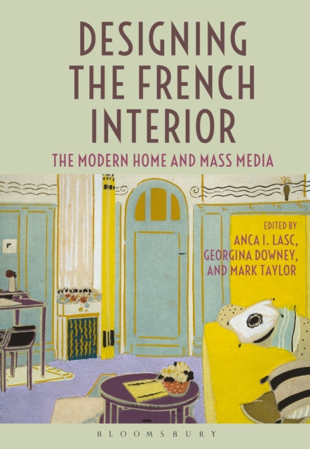 Designing the French Interior : The Modern Home and Mass Media, Hardback Book