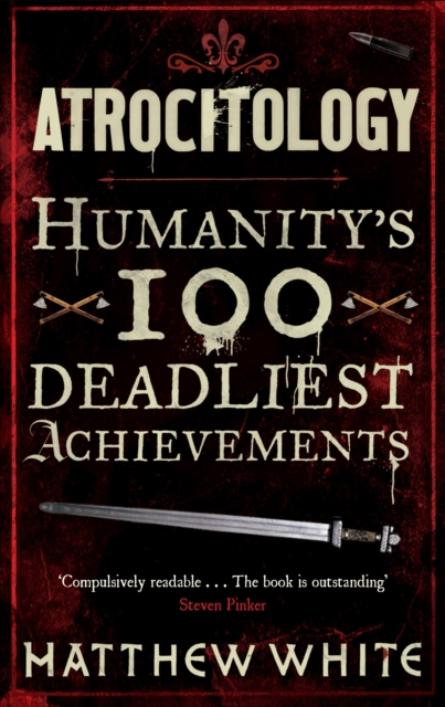 Atrocitology : Humanity's 100 Deadliest Achievements, Paperback / softback Book