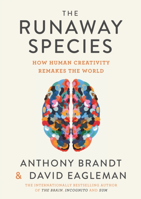 The Runaway Species : How Human Creativity Remakes the World, Hardback Book