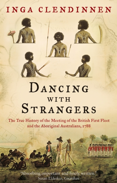 Dancing With Strangers : The True History of the Meeting of the British First Fleet and the Aboriginal Australians, 1788, EPUB eBook