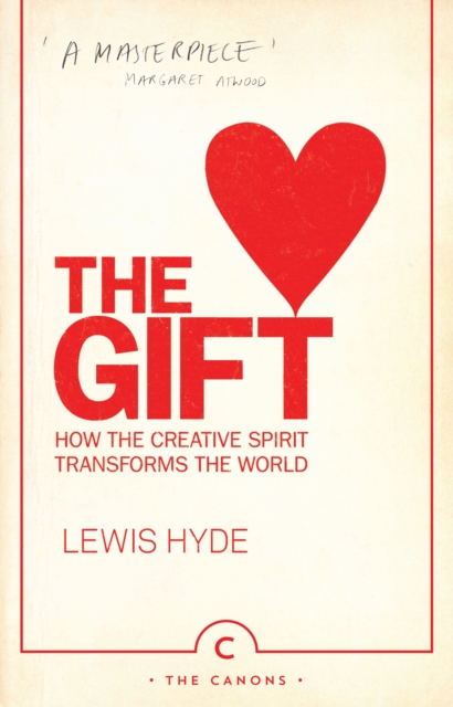 The Gift : How the Creative Spirit Transforms the World, Paperback / softback Book