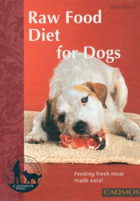 Raw Food Diet for Dogs : Feeding Fresh Meat Made Easy, Paperback / softback Book