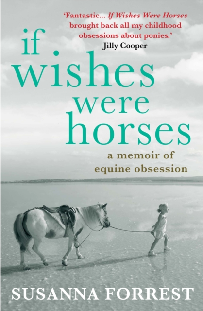 If Wishes Were Horses : A Memoir of Equine Obsession, Paperback / softback Book