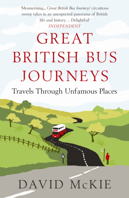 Great British Bus Journeys : Travels Through Unfamous Places, Paperback / softback Book