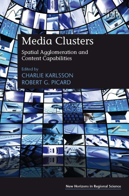Media Clusters : Spatial Agglomeration and Content Capabilities, PDF eBook
