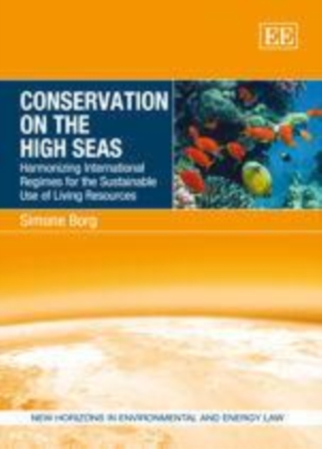 Conservation on the High Seas : Harmonizing International Regimes for the Sustainable Use of Living Resources, PDF eBook