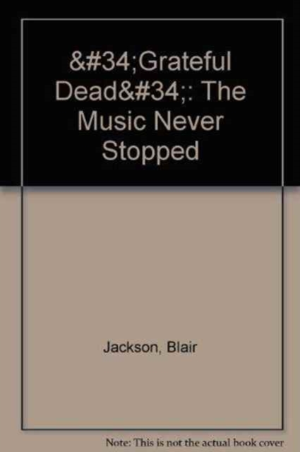 "Grateful Dead" : The Music Never Stopped, Paperback Book