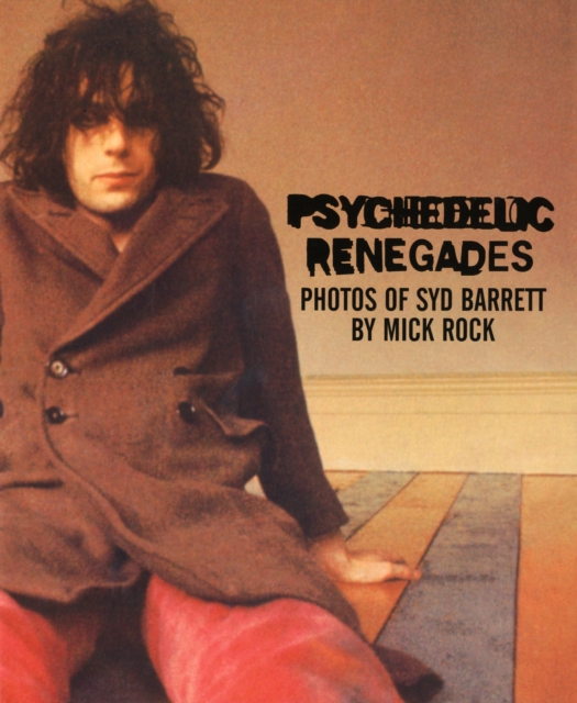 Psychedelic Renegades : Photos of Syd Barrett, Hardback Book