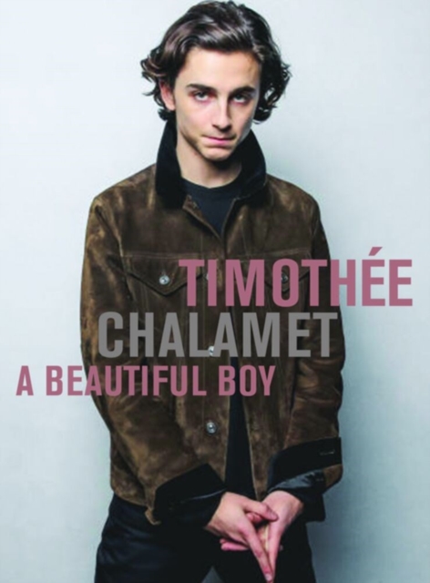 Timothee Chalamet: A Beautiful Boy, Paperback / softback Book