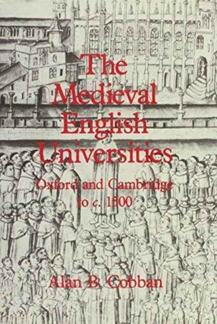 The Medieval English Universities : Oxford and Cambridge to c. 1500, Hardback Book