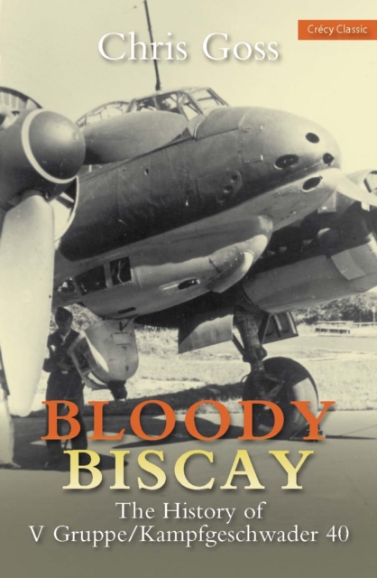 Bloody Biscay : The History of V Gruppe/Kampfgeschwader 40, Paperback / softback Book