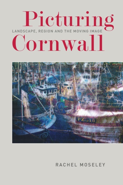 Picturing Cornwall : Landscape, Region and the Moving Image, Paperback / softback Book