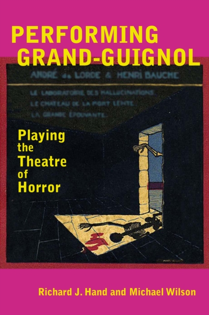 Performing Grand-Guignol : Playing the Theatre of Horror, PDF eBook