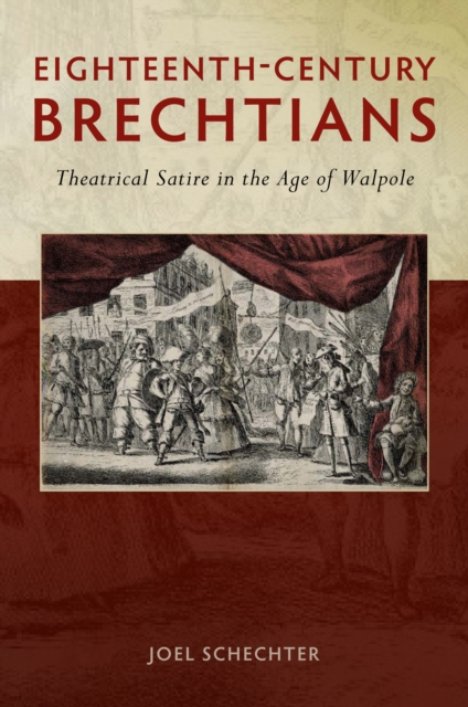Eighteenth-Century Brechtians : Theatrical Satire in the Age of Walpole, EPUB eBook