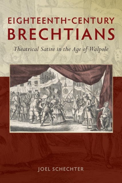 Eighteenth-Century Brechtians : Theatrical Satire in the Age of Walpole, Paperback / softback Book