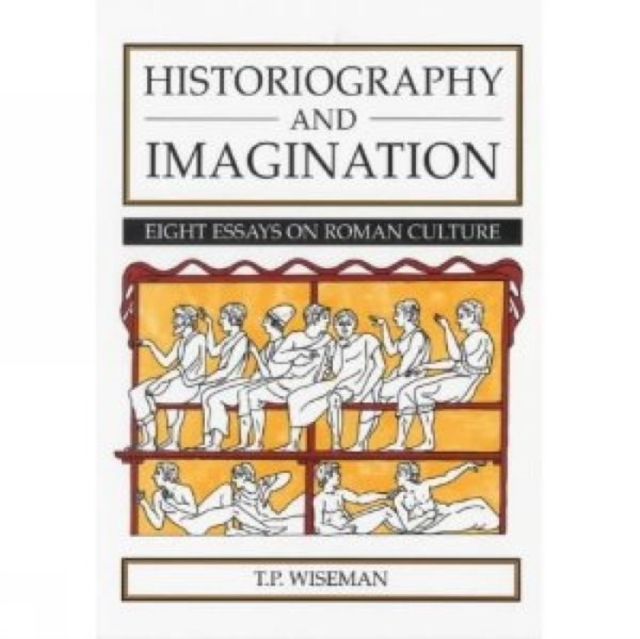 Historiography and Imagination : Eight Essays on Roman Culture, Paperback / softback Book