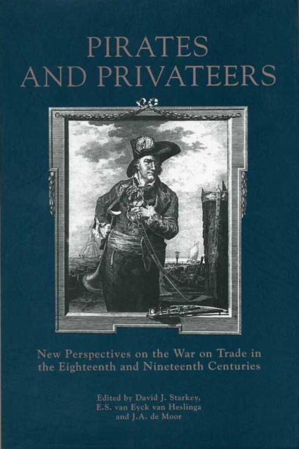 Pirates and Privateers : New Perspectives on the War on Trade in the Eighteenth and Nineteenth Centuries, Hardback Book