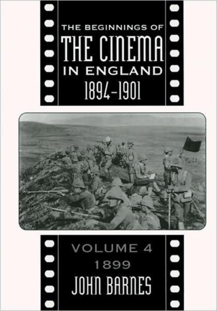 The Beginnings Of The Cinema In England,1894-1901: Volume 4 : 1899, Hardback Book