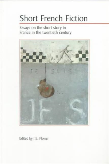 Short French Fiction : Essays on the Short Story in France in the Twentieth Century, Paperback / softback Book