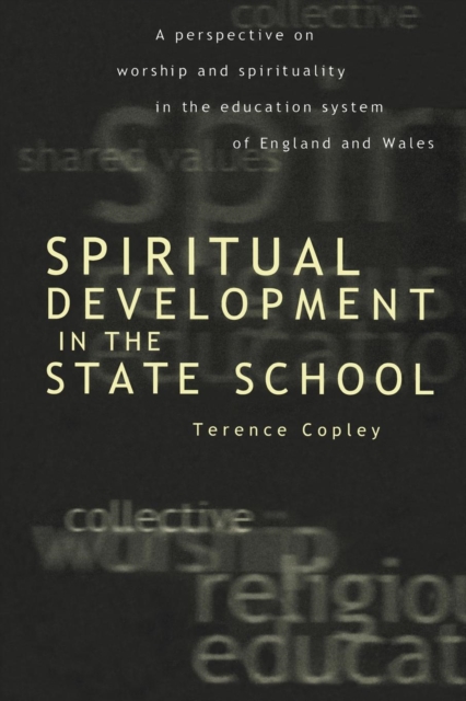 Spiritual Development In The State School : A Perspective on Worship and Spirituality in the Education System of England and Wales, Paperback / softback Book