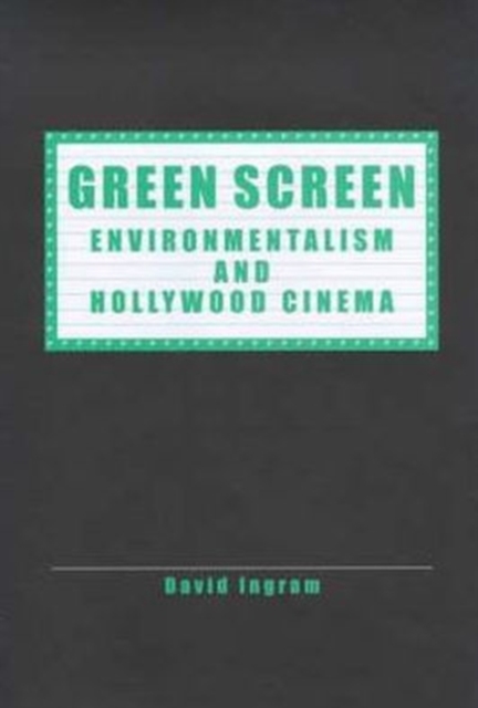 Green Screen : Environmentalism and Hollywood Cinema, Hardback Book