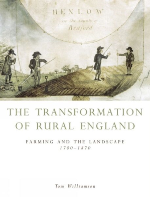 The Transformation of Rural England : Farming and the Landscape 1700-1870, Paperback / softback Book