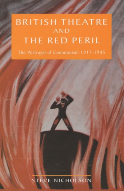 British Theatre And The Red Peril : The Portrayal of Communism 1917-1945, Hardback Book