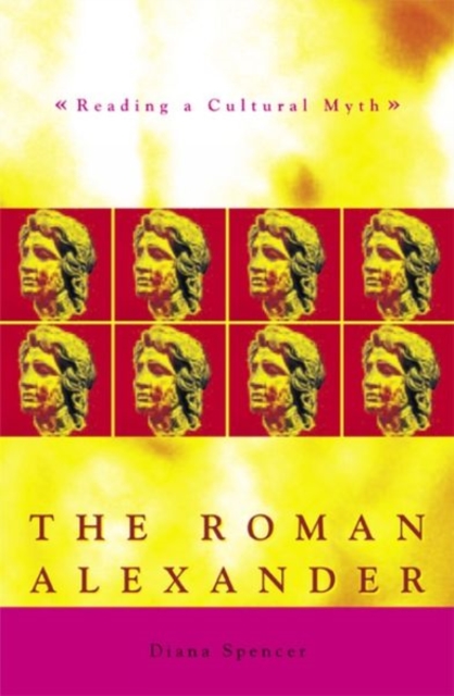The Roman Alexander : Reading a Cultural Myth, Paperback / softback Book