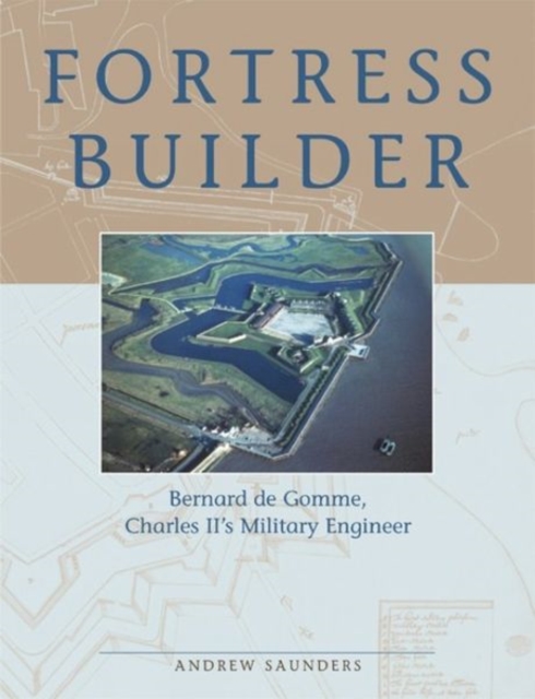 Fortress Builder : Bernard de Gomme, Charles II's Military Engineer, Hardback Book