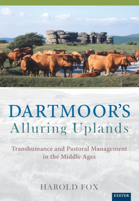 Dartmoor's Alluring Uplands : Transhumance and Pastoral Management in the Middle Ages, Paperback / softback Book