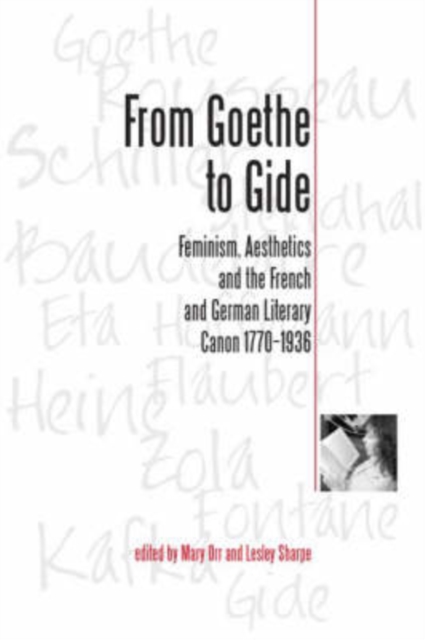From Goethe To Gide : Feminism, Aesthetics and the Literary Canon in France and Germany, 1770-1936, PDF eBook