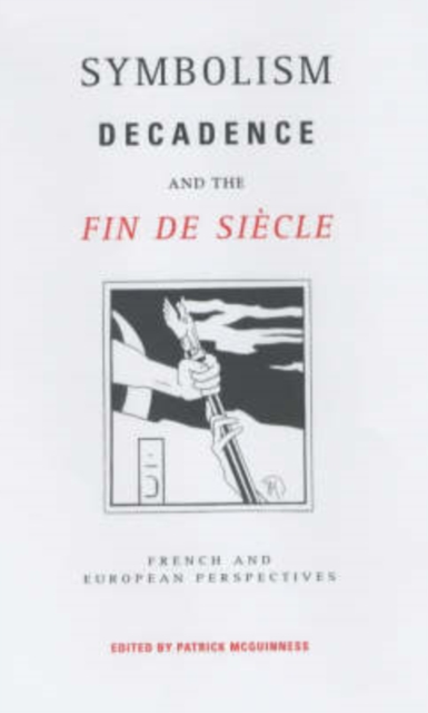 Symbolism, Decadence and the Fin de Siecle : French and European Perspectives, PDF eBook