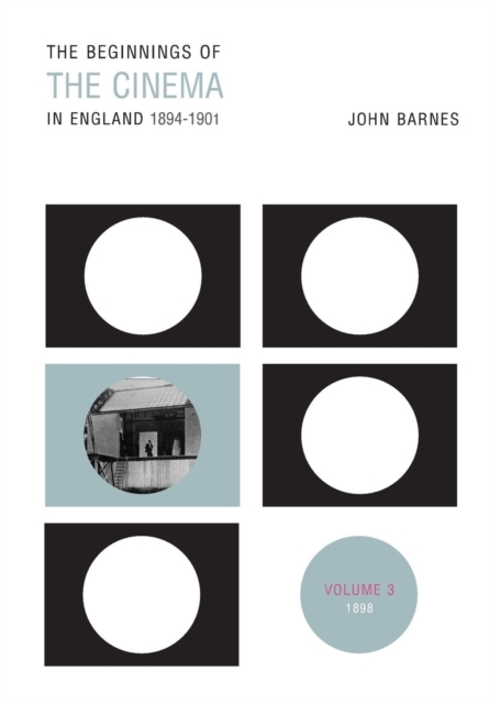 The Beginnings Of The Cinema In England,1894-1901: Volume 3 : 1898, Paperback / softback Book