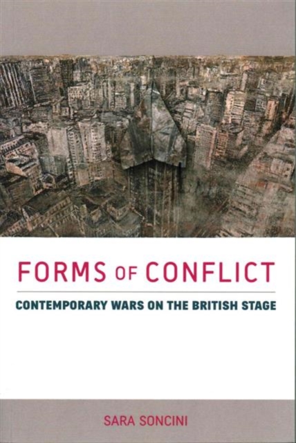Forms of Conflict : Contemporary Wars on the British Stage, Paperback / softback Book