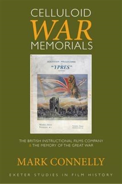 Celluloid War Memorials : The British Instructional Films Company and the Memory of the Great War, Hardback Book